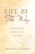Life By The Way: Wisdom for Daily Living, Vol. 1