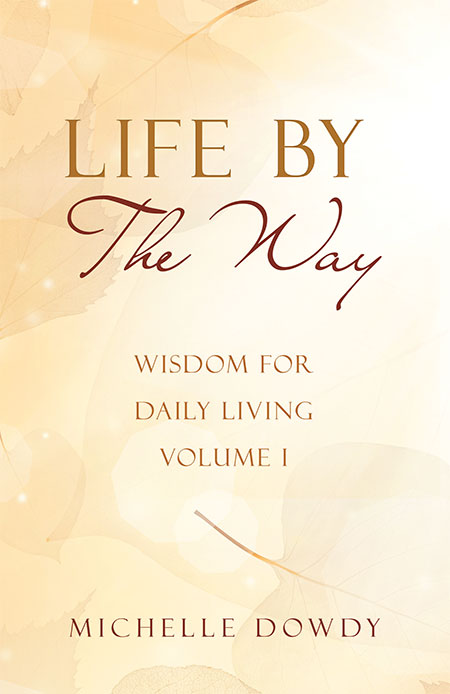 Life By The Way: Wisdom for Daily Living, Vol. 1